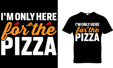 I'm Only Here For The Pizza. pizza t shirt design. pizza design. Pizza t-Shirt design. Typography t-shirt design. pizza day t shirt design.