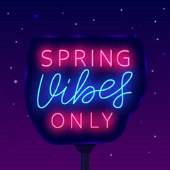 Spring vibes only neon street billboard. Season motivation. Shopping advertising. Vector stock illustration