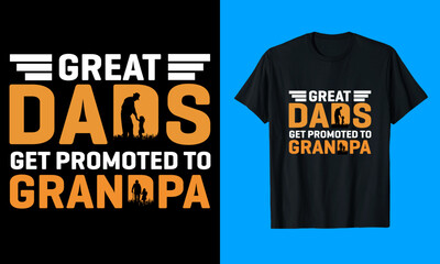 Great Dads Get Promoted To Grandpa T-shirt Design