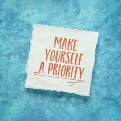 make yourself a priority -  inspirational advice or reminder, handwriting on an art paper, self care and personal development concept - obrazy, fototapety, plakaty