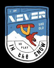 Never too old to play in the snow. Snowboarder jumping high in front os the ice mountain. Vintage typography silkscreen t-shirt vector illustration.