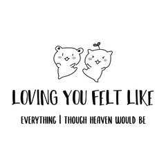 Loving you felt like .everything I though heaven would be