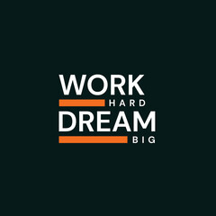 Work Hard Dream Big, Motivational quote design for T-shirt