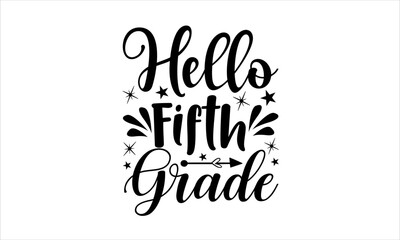 Hello Fifth Grade - School svg design, Hand written vector svg design, typography and Calligraphy svg design, t-shirts, bags, posters, cards, for Cutting Machine, Silhouette Cameo and Cricut.
