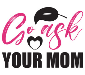 Go ask your mom, Father's day SVG Bundle, Father's day T-Shirt Bundle, Father's day SVG, SVG Design, Father's day SVG Design