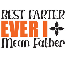 Best Farter Ever I Mean Father, Father's day SVG Bundle, Father's day T-Shirt Bundle, Father's day SVG, SVG Design, Father's day SVG Design