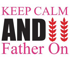 Keep Calm And Father On, Father's day SVG Bundle, Father's day T-Shirt Bundle, Father's day SVG, SVG Design, Father's day SVG Design