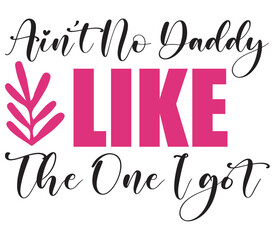 Ain’t No Daddy Like The One I got, Father's day SVG Bundle, Father's day T-Shirt Bundle, Father's day SVG, SVG Design, Father's day SVG Design