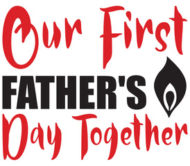 Our First Father's Day Together, Father's day SVG Bundle, Father's day T-Shirt Bundle, Father's day SVG, SVG Design, Father's day SVG Design