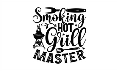 Smoking hot grill master - Barbecue T-shirt design, Lettering design for greeting banners, Modern calligraphy, Cards and Posters, Mugs, Notebooks, white background, svg EPS 10.