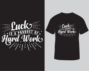 Luck is a process of hard work typography tshirt design