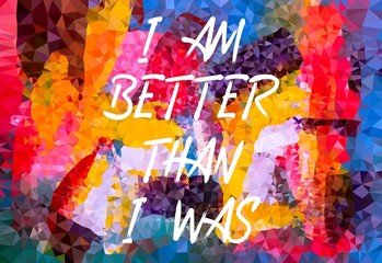 Inspiratonal motivational quote - Am i better than i was