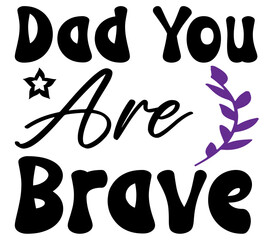 Dad You Are Brave #2 , Father's day SVG Bundle, Father's day T-Shirt Bundle, Father's day SVG, SVG Design, Father's day SVG Design