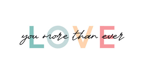 Love you more than ever - Valentine's day concept poster. Vector illustration. Happy Valentines Day greeting card