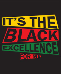 It's The Black Excellence For Me T-Shirt Design