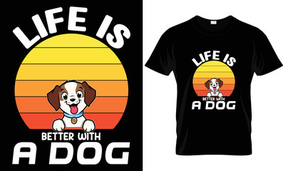Dog t-shirt design. Unique Dog lover t-shirt design. Typography t shirt design. Life is better with a dog.