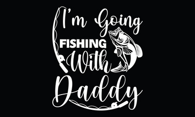 I’m Going Fishing With Daddy