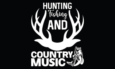 Hunting Fishing And Country Music Funny Music Fishing T Shirt Design