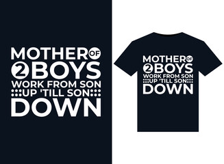 Mother Of 2 Boys Work From Son Up 'till Son DownMother Of 2 Boys Work From Son Up 'till Son Down illustrations for print-ready T-Shirts design