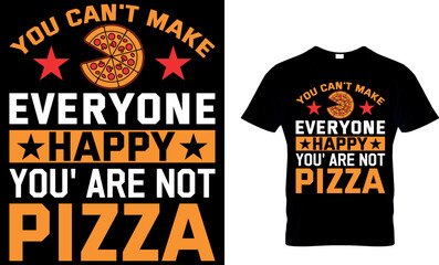 You can't make everyone happy, you're not pizza. pizza t shirt design. pizza design. Pizza t-Shirt design. Typography t-shirt design. pizza day t shirt design. 