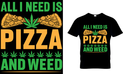 all I need is pizza and weed.pizza t shirt design. pizza design. Pizza t-Shirt design. Typography t-shirt design. pizza day t shirt design.