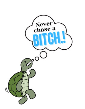 a running tortoise saying dont chase girls..