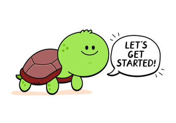 Cute happy turtle with speech bubble character. Lets get started slogan. Vector cartoon doodle kawaii character hand drawn style illustration
