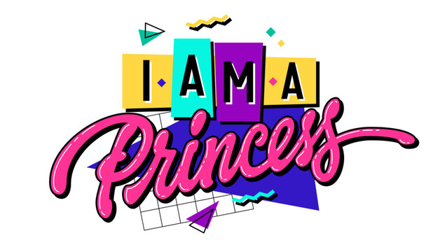 I am a Princess - is a bright, 90s-inspired image featuring calligraphic lettering and contrasting geometric shapes. Ideal for decorating a room, a 90s themed event, print, web, fashion purposes