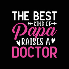 The Best Kind of Papa Raises a Doctor.