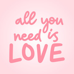 All you need is love handwritten in Valentine's Day on pink background ,for February 14, Vector illustration EPS 10