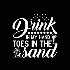 drink in my hand toes in the sand.