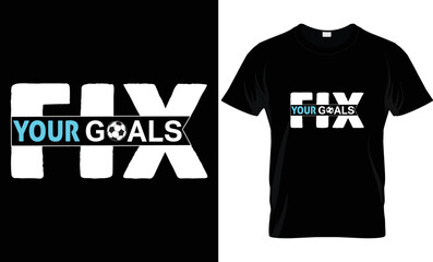 Fix your goals t shirt design. Motivational typography t-shirt design. Inspirational quotes t-shirt design.