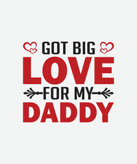 Got Big Love for my Daddy Valentines Day t shirt design