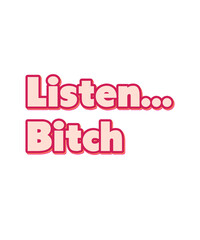 Listen Bitch text