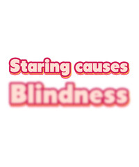 Staring causes blindness text