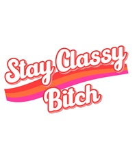 Stay classy bitch text