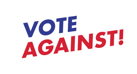 Vote against slogan. American elections. Flat vector illustration isolated on white background.
