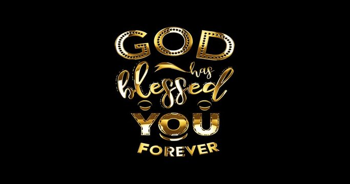 God has blessed you forever. Animated shiny golden text on black background. Very suitable for greetings of enthusiasm and blessings. 

