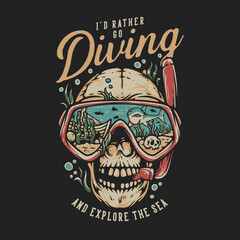 T Shirt Design Scuba Diving Explore The Sea With Skull Wearing Diving Goggles Vintage Illustration