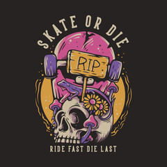 T Shirt Design Skate Or Die Ride Fast Die Last With Skateboard Gravestone And Lizard On The Skull Vintage Illustration
