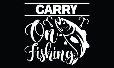 Carry On Fishing Funny Fish Lovely Fish Fishing Life Style T Shirt