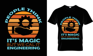 t shirt design people think it's magic but we call it engineer 