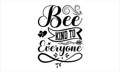 Bee Kind To Everyone - School svg design, Calligraphy graphic design, Hand drawn lettering phrase isolated on white background, t-shirts, bags, posters, cards, for Cutting Machine, Silhouette Cameo.