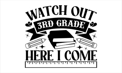 Watch Out 3nd Grade Here I Come - School svg design, Calligraphy graphic design, Hand drawn lettering phrase isolated on white background, t-shirts, bags, posters, cards, for Cutting Machine.