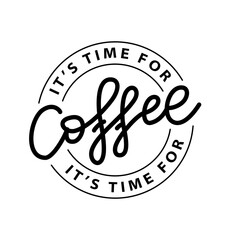 COFFEE TIME. ITS TIME FOR COFFEE. Logo stamp quote for cafe. Vector coffee quote. Round Template for print design label, badge, cup, mug, rubber seal stamp on white background. Vector illustration