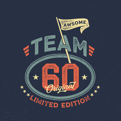 Team 60, Limited Edition - Fresh Birthday Design. Good For Poster, Wallpaper, T-Shirt, Gift.
