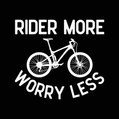 rider more worry less Design for a bicycles lover.