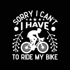 Fototapeta na wymiar Sorry I Can't I Have To Ride Bike Cycling Cyclist Funny Bike
