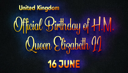 Happy Official Birthday of H.M. Queen Elizabeth II of United Kingdom, 16 June. World National Days Neon Text Effect