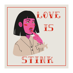Love is stink. Bad Valentines gift card anti love concept. Feminist poster. Girl sick of love. Vector Illustration.